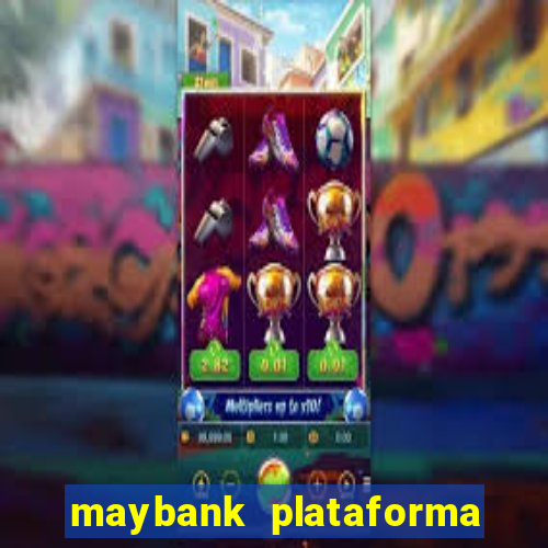 maybank plataforma de jogos